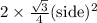 2\times \frac{\sqrt{3}}{4}(\text{side})^{2}