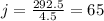 j=\frac{292.5}{4.5}=65