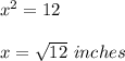 x^2=12\\\\x=\sqrt{12}\ inches