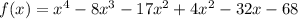 f(x)=x^4-8x^3-17x^2+4x^2-32x-68