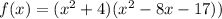 f(x)=(x^2+4)(x^2-8x-17))