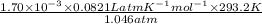 \frac{1.70 \times 10^{-3} \times 0.0821 L atm K^{-1}mol ^{-1} \times 293.2 K}{1.046 atm}