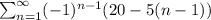 \sum_{n=1}^{\infty} (-1)^{n-1} (20-5(n-1))