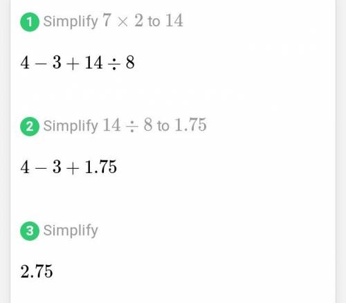 Solve the following problem 4 - 3 + 7 x 2 ÷ 8