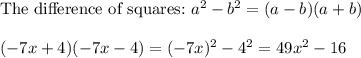 \text{The difference of squares:}\ a^2-b^2=(a-b)(a+b)\\\\(-7x+4)(-7x-4)=(-7x)^2-4^2=49x^2-16