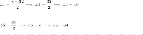 \bf \measuredangle 1=\cfrac{x-32}{2}\implies \measuredangle 1 =\cfrac{32}{2}\implies \measuredangle 1 = 16 \\\\[-0.35em] ~\dotfill\\\\ \measuredangle 5 =\cfrac{2x}{2}\implies \measuredangle 5 = x\implies \measuredangle 5 = 64 \\\\[-0.35em] ~\dotfill