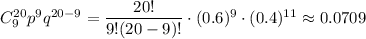 C^{20}_{9}p^{9}q^{20-9}=\dfrac{20!}{9!(20-9)!}\cdot (0.6)^{9}\cdot (0.4)^{11}\approx 0.0709