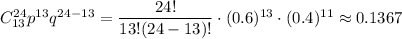 C^{24}_{13}p^{13}q^{24-13}=\dfrac{24!}{13!(24-13)!}\cdot (0.6)^{13}\cdot (0.4)^{11}\approx 0.1367