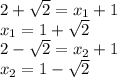 2+ \sqrt {2} = x_ {1} +1\\x_ {1} = 1 + \sqrt {2}\\2- \sqrt {2} = x_ {2} +1\\x_ {2} = 1- \sqrt {2}