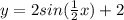 y= 2sin(\frac{1}{2}x) + 2