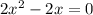 2x^2-2x=0