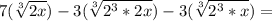 7 (\sqrt [3] {2x}) - 3 (\sqrt [3] {2 ^ 3 * 2x}) - 3 (\sqrt [3] {2 ^ 3 * x}) =
