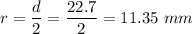 r=\dfrac{d}{2}=\dfrac{22.7}{2}=11.35\ mm