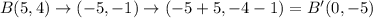 B(5,4)\rightarrow (-5,-1) \rightarrow (-5+5,-4-1)=B'(0,-5)