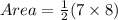 Area =  \frac{1}{2} (7 \times 8)