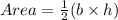 Area =  \frac{1}{2} (b \times h)