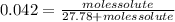 0.042=\frac{molessolute}{27.78+molessolute}