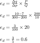 e_d=\frac{\Delta q}{\Delta p}\times \frac{P}{Q}\\\\e_d=\frac{10-7}{300-200}\times \frac{200}{10}\\\\e_d=\frac{3}{100}\times 20\\\\e_d=\frac{3}{5}=0.6