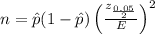 n=\hat{p}(1-\hat{p}) \left( \frac{z_{\frac{0.05}{2}}}{E}\right)^{2}
