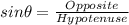 sin \theta = \frac{Opposite}{Hypotenuse}