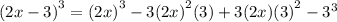 {(2x  -  3)}^{3}  =  {(2x)}^{3}   - 3 {(2x)}^{2} (  3) + 3(2x) {(3)}^{2}  -  {3}^{3}