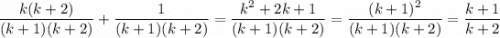 \dfrac{k(k+2)}{(k+1)(k+2)}+\dfrac1{(k+1)(k+2)}=\dfrac{k^2+2k+1}{(k+1)(k+2)}=\dfrac{(k+1)^2}{(k+1)(k+2)}=\dfrac{k+1}{k+2}