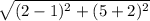 \sqrt{(2-1)^2+(5+2)^2}