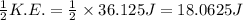 \frac{1}{2}K.E.=\frac{1}{2}\times 36.125 J=18.0625 J