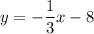 y =- \dfrac{1}{3}x-8