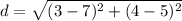 d=\sqrt{(3-7)^{2}+(4-5)^{2}}