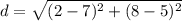 d=\sqrt{(2-7)^{2}+(8-5)^{2}}