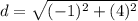 d=\sqrt{(-1)^{2}+(4)^{2}}