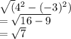 \sqrt({4}^{2}- (-3)^{2})\\  =\sqrt{16-9}\\ =\sqrt{7}
