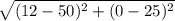 \sqrt{(12-50)^{2}+(0-25)^{2}}
