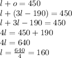 l+o=450\\l+(3l-190)=450\\l+3l-190=450\\4l=450+190\\4l=640\\l=\frac{640}{4}=160