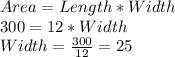 Area=Length*Width\\300=12*Width\\Width=\frac{300}{12}=25