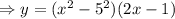 \Rightarrow y=(x^2-5^2)(2x-1)