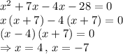 x^2+7x-4x-28=0\\x\left ( x+7 \right )-4\left ( x+7 \right )=0\\\left ( x-4 \right )\left ( x+7 \right )=0\\\Rightarrow x=4\,,\,x=-7