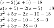 (x-2)(x+5) =18\\ x(x+5)-2(x+5) =18\\ x^2+5x-2x-10 =18\\ x^2+3x-10-18 =0\\ x^2+3x-28 =0\\