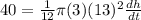 40=\frac{1}{12}\pi (3)(13)^2\frac{dh}{dt}