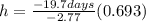 h=\frac{-19.7days}{-2.77}(0.693)
