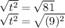 \sqrt{t^2}=\sqrt{81}\\\sqrt{t^2}=\sqrt{(9)^2}