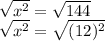 \sqrt{x^2}=\sqrt{144}\\\sqrt{x^2}=\sqrt{(12)^2}