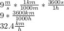 9\frac{m}{s}*\frac{1km}{1000m}*\frac{3600s}{1h}\\9*\frac{3600km}{1000h}\\32.4\frac{km}{h}