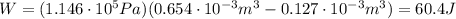 W=(1.146\cdot 10^5 Pa)(0.654\cdot 10^{-3} m^3-0.127\cdot 10^{-3} m^3)=60.4 J