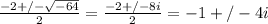 \frac{-2+/-\sqrt{-64} }{2}=\frac{-2+/-8i }{2}=-1+/- 4i