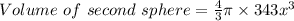 Volume\ of\ second\ sphere = \frac{4}{3}\pi\times 343x^{3}