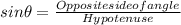 sin \theta=\frac{Opposite side of angle }{Hypotenuse}