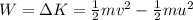 W= \Delta K = \frac{1}{2}mv^2 - \frac{1}{2}mu^2