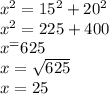 x^2=15^2+20^2\\x^2=225+400\\x^=625\\x=\sqrt{625}\\x=25